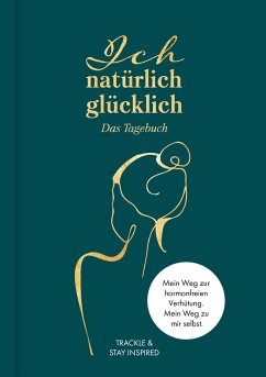 Ich natürlich glücklich - Das Tagebuch - Babiuch, Karolina;Franz, Sophie;Reuter, Katrin