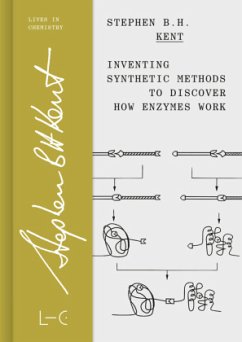 Inventing Synthetic Methods to Discover How Enzymes Work - Kent, Stephen B. H.