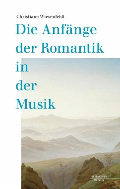 Die Anfänge der Romantik in der Musik - Wiesenfeldt, Christiane