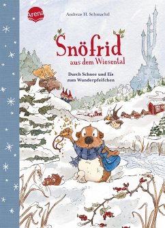 Durch Schnee und Eis zum Wunderpfeifchen / Snöfrid aus dem Wiesental Bd.5 - Schmachtl, Andreas H.