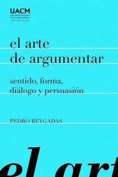 Cover El arte de argumentar: sentido, forma, diálogo y persuasión (eBook, ePUB)