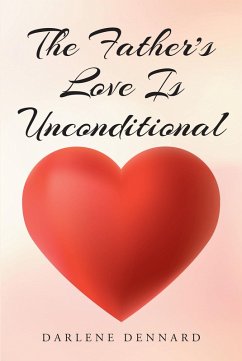 The Father's Love Is Unconditional (eBook, ePUB) - Dennard, Darlene