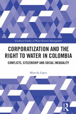 Corporatization and the Right to Water in Colombia (eBook, PDF) - López, Marcela