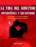 La vida del seductor sinvergüenza y encantador. (eBook, ePUB)