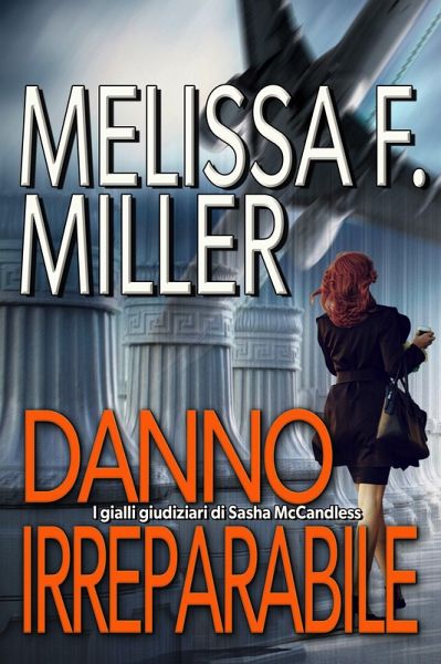Danno irreparabile (I gialli giudiziari di Sasha McCandless, #1) (eBook, ePUB) Danno irreparabile (I gialli giudiziari di Sasha McCandless, #1) (eBook, ePUB)
