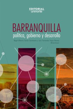 Barranquilla: política, gobierno y desarrollo (eBook, PDF) - TuiránSarmiento, Ángel Alberto; Trejos Rosero, Luis Fernando
