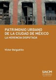 Patrimonio urbano de la Ciudad de México: la herencia disputada (eBook, ePUB)