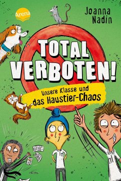 Total verboten! Unsere Klasse und das Haustier-Chaos / Total verboten! Bd.2 - Nadin, Joanna