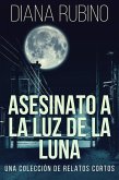 Asesinato A La Luz De La Luna - Una Colección De Relatos Cortos (eBook, ePUB)
