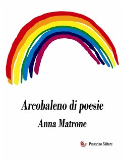 Arcobaleno di poesie (eBook, ePUB) - Matrone, Anna