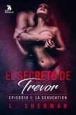 El secreto de Trevor, Episodio 1: La SexUcation (eBook, ePUB)