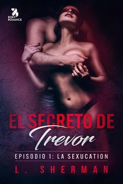 El secreto de Trevor, Episodio 1: La SexUcation (eBook, ePUB) - Sherman, L.