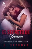 El secreto de Trevor, Episodio 6: La seducción (eBook, ePUB)