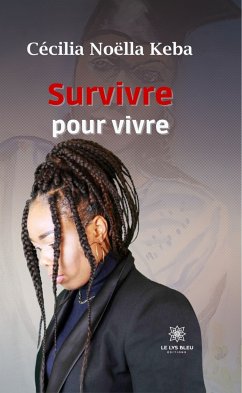 Survivre pour vivre (eBook, ePUB) - Keba, Cécilia Noëlla