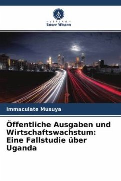 Öffentliche Ausgaben und Wirtschaftswachstum: Eine Fallstudie über Uganda - Musuya, Immaculate