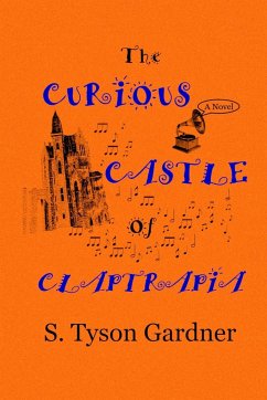 The Curious Castle of Claptrapia - Gardner, S. Tyson