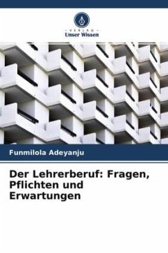 Der Lehrerberuf: Fragen, Pflichten und Erwartungen - Adeyanju, Funmilola;Olubor, Roseline O.