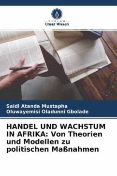 HANDEL UND WACHSTUM IN AFRIKA: Von Theorien und Modellen zu politischen Maßnahmen - Mustapha, Saidi Atanda;Gbolade, Oluwayemisi Oladunni