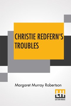 Christie Redfern's Troubles - Robertson, Margaret Murray