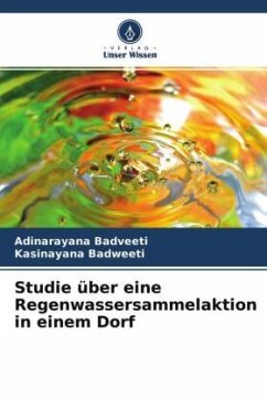 Studie über eine Regenwassersammelaktion in einem Dorf - Badveeti, Adinarayana;Badweeti, Kasinayana