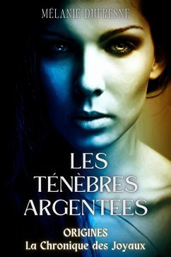 Les ténèbres argentées (La Chronique des Joyaux, #0.5) (eBook, ePUB) - Dufresne, Mélanie