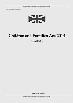 Children and Families Act 2014 (c. 6) - United Kingdom Legislation; UK Publishing, Grangis Llc