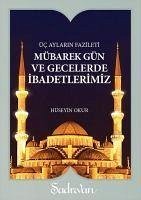 Mübarek Gün ve Gecelerde Ibadetlerimiz Üc Aylarin Fazileti - Okur, Hüseyin