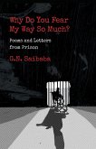 WHY DO YOU FEAR MY WAY SO MUCH? POEMS AND LETTERS FROM PRISON