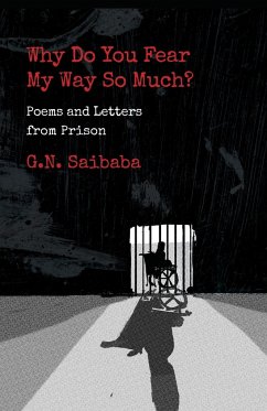 WHY DO YOU FEAR MY WAY SO MUCH? POEMS AND LETTERS FROM PRISON - Saibaba, G. N.