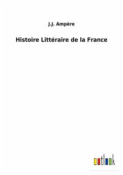 Histoire Littéraire de la France - Ampère, J. J.