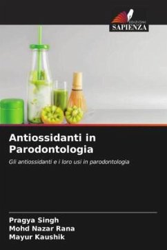 Antiossidanti in Parodontologia - Singh, Pragya;Rana, Mohd Nazar;Kaushik, Mayur