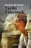 Tarihi Tüketmek - De Groot, Jerome