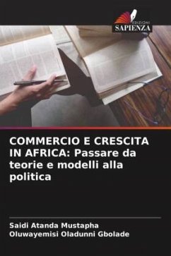 COMMERCIO E CRESCITA IN AFRICA: Passare da teorie e modelli alla politica - Mustapha, Saidi Atanda;Gbolade, Oluwayemisi Oladunni