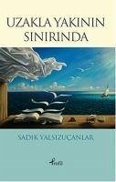 Uzakla Yakinin Sinirinda - Yalsizucanlar, Sadik