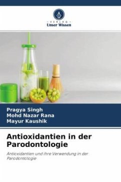 Antioxidantien in der Parodontologie - Singh, Pragya;Rana, Mohd Nazar;Kaushik, Mayur