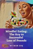 Mindful Eating: The Key to Successful Loss of Pounds (eBook, ePUB) Mindful Eating: The Key to Successful Loss of Pounds (eBook, ePUB)