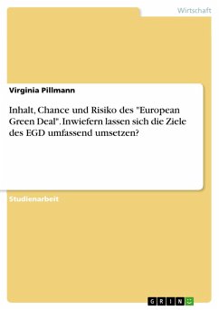 Inhalt, Chance und Risiko des &quote;European Green Deal&quote;. Inwiefern lassen sich die Ziele des EGD umfassend umsetzen? (eBook, PDF)