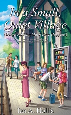 In a Small, Quiet Village (Where Nothing Much Ever Happens) (eBook, ePUB) - Hollis, Ian Anthony