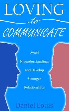 Loving to Communicate: Avoid Misunderstandings and Develop Stronger Relationships (eBook, ePUB) - Louis, Daniel