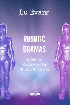 Cover Robotic Dramas & other futuristic short stories (Collection of scientific fiction short stories., #1) (eBook, ePUB)