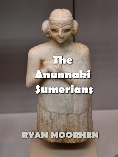 The Anunnaki Sumerians (eBook, ePUB) - Moorhen, Ryan