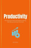 Productivity: The Essential Guide for Workplace Creativity, Well-Being, and Stress-Free Work (eBook, ePUB)