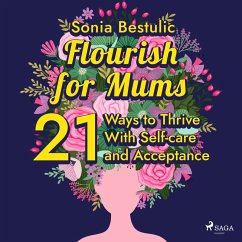 Flourish for Mums: 21 Ways to Thrive With Self-care and Acceptance (MP3-Download) - Bestulic, Sonia