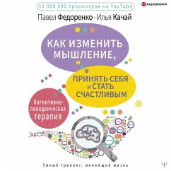 Kak izmenit' myshlenie, prinyat' sebya i stat' schastlivym. Kognitivno-povedencheskaya terapiya (MP3-Download) - Fedorenko, Pavel; Kachay, Il'ya