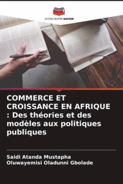 COMMERCE ET CROISSANCE EN AFRIQUE : Des théories et des modèles aux politiques publiques - Mustapha, Saidi Atanda;Gbolade, Oluwayemisi Oladunni