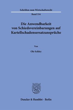 Die Anwendbarkeit von Schiedsvereinbarungen auf Kartellschadensersatzansprüche. - Schley, Ole