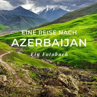 Eine Reise nach Azerbaijan Eine Reise nach Azerbaijan