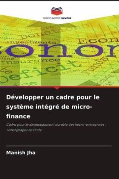 Développer un cadre pour le système intégré de micro-finance - Jha, Manish