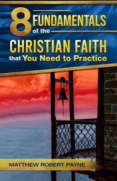 8 Fundamentals of the Christian Faith that You Need to Practice (eBook, ePUB) - Payne, Matthew Robert