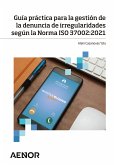 Guía práctica para la gestión de la denuncia de irregularidades según la Norma ISO 37002:2021 (eBook, ePUB)